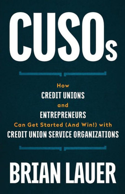 Cusos: How Credit Unions And Entrepreneurs Can Get Started (And Win!) With Credit Union Service Organizations