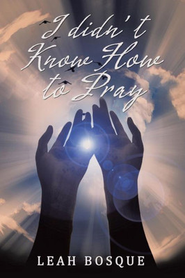 I DidnT Know How To Pray