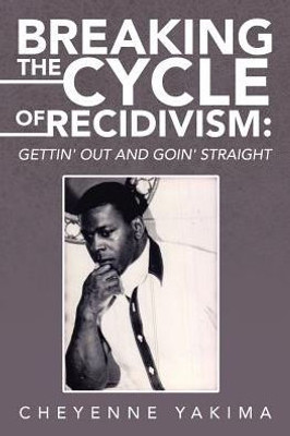 Breaking The Cycle Of Recidivism: