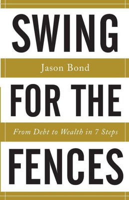 Swing For The Fences: From Debt To Wealth In 7 Steps