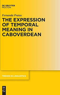 The Expression of Temporal Meaning: Evidence from Capeverdean (Trends in Linguistics. Studies and Monographs [Tilsm])