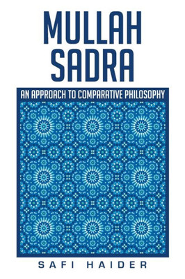 Mullah Sadra: An Approach To Comparative Philosophy