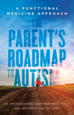 The Parent's Roadmap To Autism: A Functional Medicine Approach