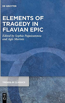 Elements of Tragedy in Flavian Epic (Trends in Classics - Supplementary Volumes)