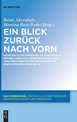 Ein Blick zurück nach vorn: Frühe deutsche Forschung zu Zweitspracherwerb, Migration, Mehrsprachigkeit und zweitsprachbezogener Sprachdidaktik sowie ... (Daz-Forschung [Daz-For]) (German Edition)