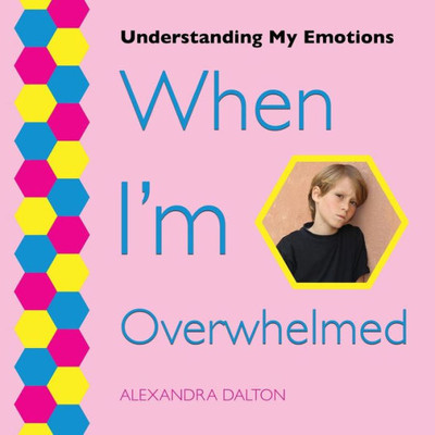 When I'M Overwhelmed (Understanding My Emotions)