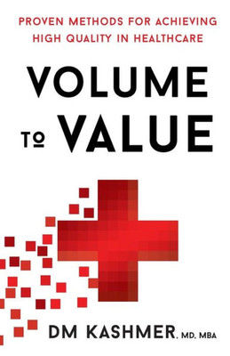 Volume To Value: Proven Methods For Achieving High Quality In Healthcare