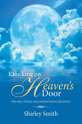 Knocking On Heaven's Door: Prayers, Poems And Inspirational Readings