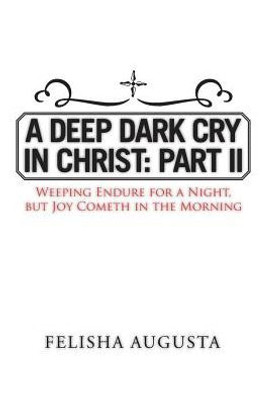 A Deep Dark Cry In Christ: Part Ii