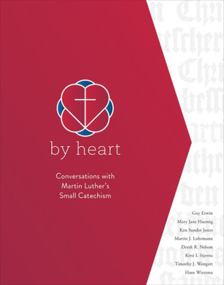 By Heart: Conversations With Martin Luther's Small Catechism