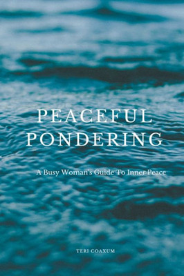 Peaceful Pondering: A Busy Woman's Guide To Inner Peace