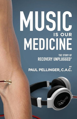 Music Is Our Medicine: The Story Of Recovery Unplugged®