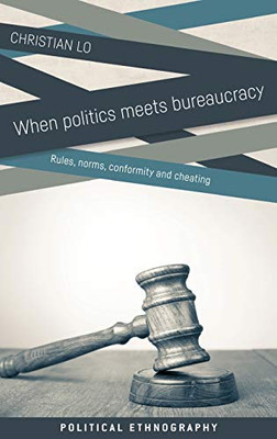 When politics meets bureaucracy: Rules, norms, conformity and cheating (Political Ethnography)