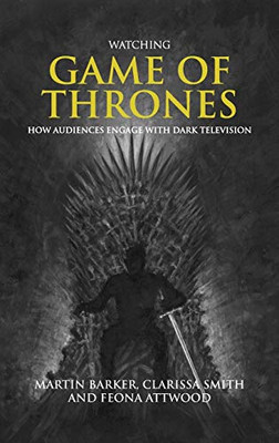 Watching Game of Thrones: How Audiences Engage with Dark Television