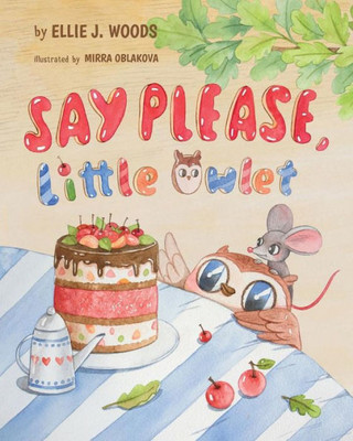 Say Please, Little Owlet: (Children's Book About The Little Owlet Who Learns Manners, Rhyming Kids Book, Bedtime Story, Picture Books, Ages 3-5, Preschool Books)
