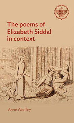 The poems of Elizabeth Siddal in context (Interventions: Rethinking the Nineteenth Century)