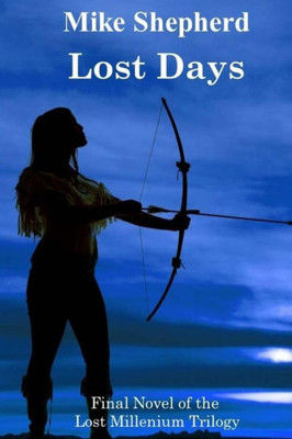 Lost Days: Final Novel Of The Lost Millenium Trilogy (The Lost Milllenium Trilogy)