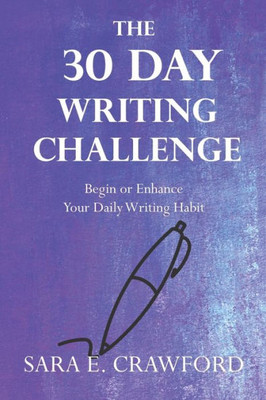 The 30-Day Writing Challenge: Begin Or Enhance Your Daily Writing Habit