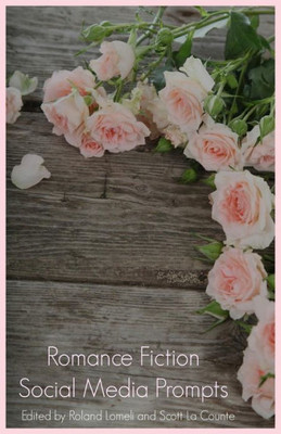 Romance Fiction Social Media Prompts For Authors: 250 Prompts For Authors (For Blogs, Facebook, And Twitter)