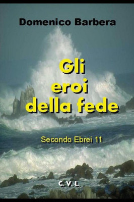 Gli Eroi Della Fede: Secondo Ebrei 11 (Italian Edition)
