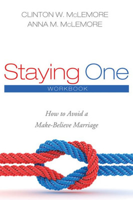 Staying One: How To Avoid A Make-Believe Marriage: Workbook