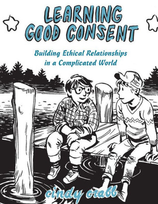 Learning Good Consent: Building Ethical Relationships In A Complicated World (Doris)