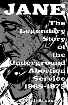 Jane: The Legendary Story Of The Underground Abortion Service, 1968-1973 (Scene History)