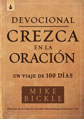 Devocional Crezca En La Oración / Growing In Prayer Devotional: Un Viaje De 100 Días (Spanish Edition)