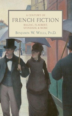 A Century Of French Fiction: Balzac, Flaubert, Stendhal And More