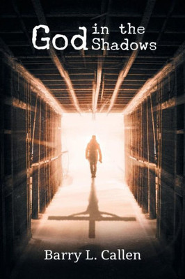 God In The Shadows: Finding God In The Back Alleys Of Our Scary Lives