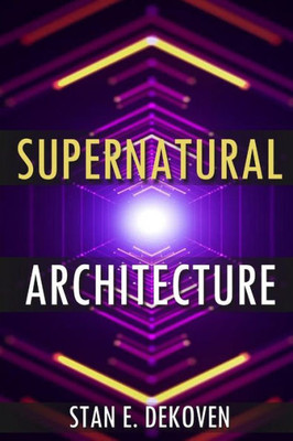 Supernatural Architecture: Building The Church In The 21St Century (2)