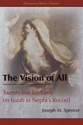 The Vision Of All: Twenty-Five Lectures On Isaiah In Nephi's Record (Contemporary Studies In Scripture)