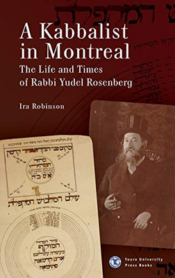 A Kabbalist in Montreal: The Life and Times of Rabbi Yudel Rosenberg