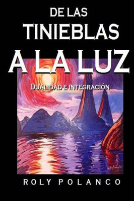 De Las Tinieblas A La Luz: Dualidad E Integración (Spanish Edition)