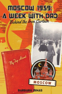 Moscow 1959: A Week With Dad: Behind The Iron Curtain