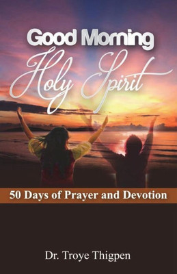 Good Morning Holy Spirit: 50 Days Of Prayer And Devotion