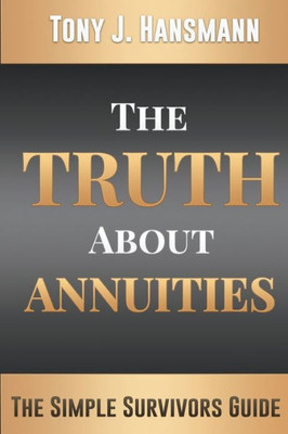 The Truth About Annuities: The Simple Survivors Guide