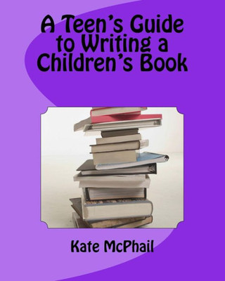 A Teen's Guide To Writing A Children's Book