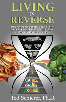 Living In Reverse: How Reversing Diabetes And Obesity Can Help You Create Sustainable Lives And Sustainable Communities
