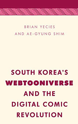 South Korea's Webtooniverse and the Digital Comic Revolution (Media, Culture and Communication in Asia-Pacific Societies)