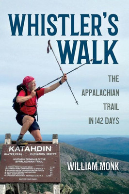 Whistler's Walk: The Appalachian Trail In 142 Days