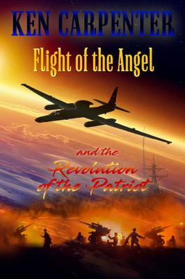 Flight Of The Angel And The Revolution Of The Patriot (Flight Of The Angel Book Series)