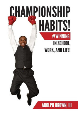 Championship Habits: #Winning In School, Work, And Life!