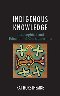 Indigenous Knowledge: Philosophical and Educational Considerations