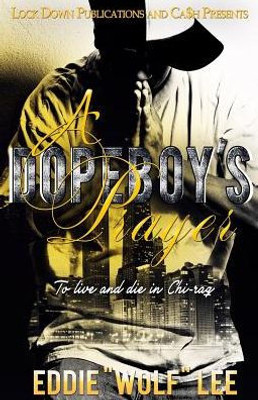 A Dopeboy's Prayer: To Live And Die In Chi-Raq (Volume 1)