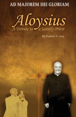 Aloysius: A Tribute To A Saintly Priest