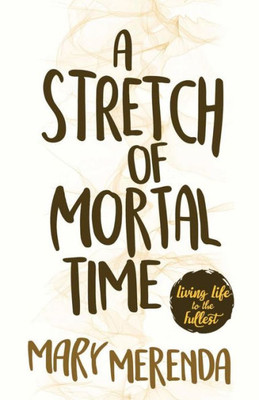 A Stretch Of Mortal Time: Living Life To The Fullest