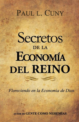 Secretos De La Economia Del Reino: Como Usted Puede Florecer En La Economia De Dios (Spanish Edition)
