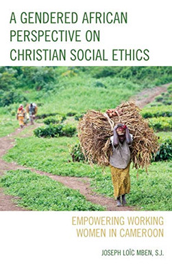 A Gendered African Perspective on Christian Social Ethics: Empowering Working Women in Cameroon