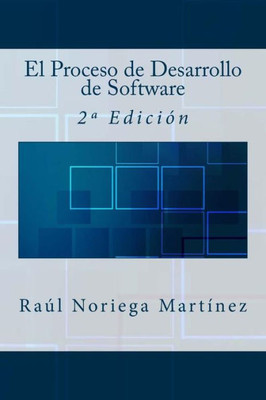 El Proceso De Desarrollo De Software: 2ª Edición (Spanish Edition)